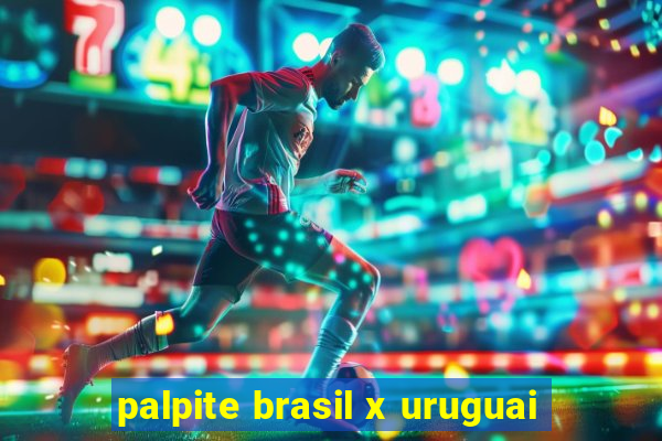 palpite brasil x uruguai